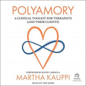 Polyamory: A Clinical Toolkit for Therapists by Martha Kauppi