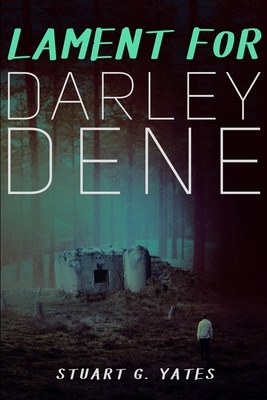 Lament For Darley Dene by Stuart G. Yates