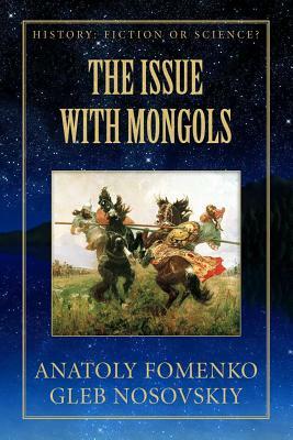 The Issue with Mongols by Gleb W. Nosovskiy, Anatoly T. Fomenko