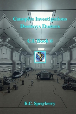 Canoples Investigations Destroys Dusters: C.I. Book 6 by K. C. Sprayberry