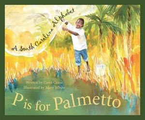 P Is for Palmetto: A South Carolina Alphabet by Carol Crane