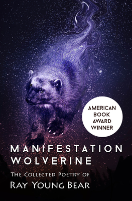 Manifestation Wolverine: The Collected Poetry of Ray Young Bear by Ray Young Bear