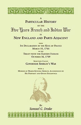 A Particular History of the Five Years French and Indian War by Samuel G. Drake