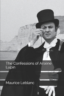 The Confessions of Arsène Lupin by Maurice Leblanc