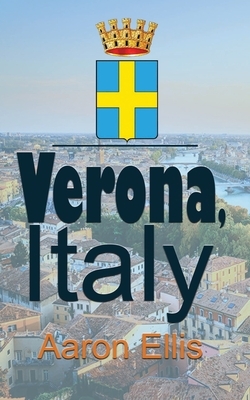 Verona, Italy: Travel and Tourism by Aaron Ellis