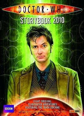 The Doctor Who Storybook 2010 by Paul Magrs, Andy Walker, David Roach, Matt Jones, Mark Gatiss, James Moran, Jacqueline Rayner, Adrian Salmon, Neill Cameron, Oli Smith, Clayton Hickman, Martin Geraghty, Brian Williamson, Rob Davis, Russell T. Davies, Jonathan Morris, I.N.J. Culbard, Ben Willsher, Keith Temple