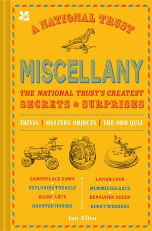 The National Trust Miscellany: The National Trust's Greatest Secrets and Surprises by Ian Allen, Amy Feldman