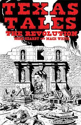 Texas Tales Illustrated, No. 1: The Revolution by Mike Kearby
