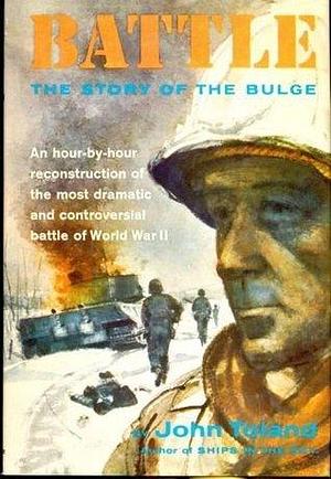 Battle: the Story of the Bulge by John Toland, John Toland