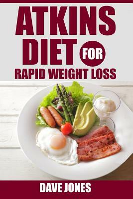 Atkins diet for rapid weight loss - Lose 5 lbs in Just 1 Week: atkins diet cookbook, atkins diet for rapid weight loss, atkins diet for beginners, atk by Dave Jones