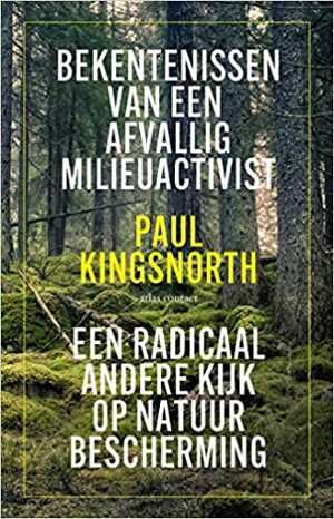 Bekentenissen van een afvallig milieuactivist: Een radicaal andere kijk op natuurbescherming by Paul Kingsnorth