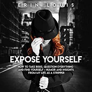 Expose Yourself: How to Take Risks, Question Everything, and Find Yourself by Judy Saint, Erin Louis