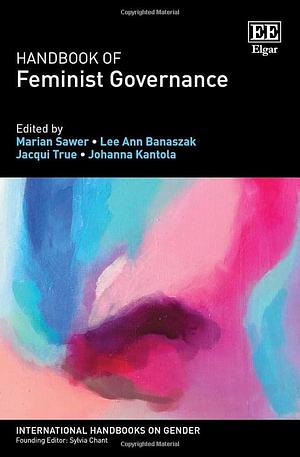 Handbook of Feminist Governance by Jacqui True, Johanna Kantola, Lee A. Banaszak, Marian Sawer