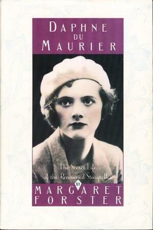 Daphne du Maurier: The Secret Life of the Renowned Storyteller by Margaret Forster