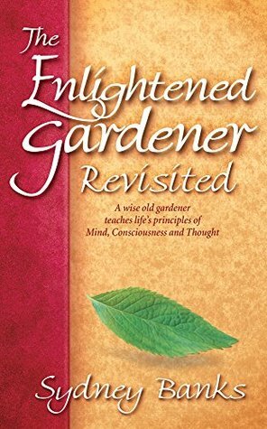 The Enlightened Gardener Revisited by Sydney Banks