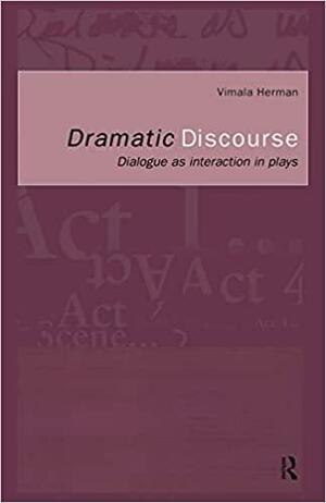 Dramatic Discourse: Dialogue as Interaction in Plays by Vimala Herman