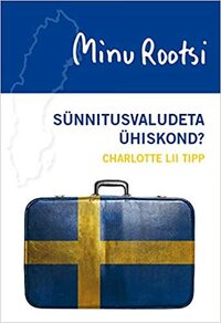 Minu Rootsi. Sünnitusvaludeta ühiskond? by Charlotte Lii Tipp, Kaja Sepp
