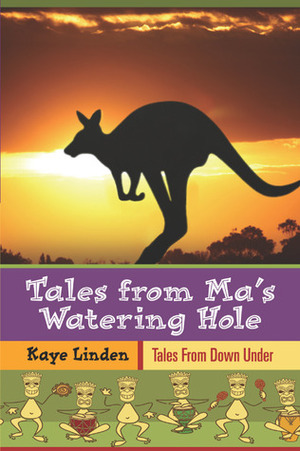 Tales from Ma's Watering-Hole by Kaye Linden