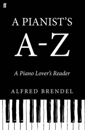 A Pianist's A–Z: A piano lover's reader by Alfred Brendel