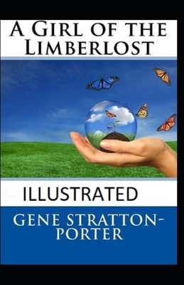 A Girl of the Limberlost Illustrated by Gene Stratton-Porter