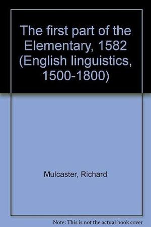 The First Part of the Elementary, 1582 by Richard Mulcaster
