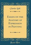 Essays on the Anatomy of Expression in Painting by Charles Bell