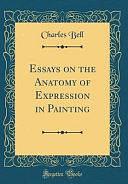 Essays on the Anatomy of Expression in Painting by Charles Bell