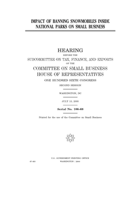 Impact of banning snowmobiles inside national parks on small business by United S. Congress, Committee on Small Business Sub (house), United States House of Representatives