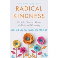 Radical Kindness: The Life-Changing Power of Giving and Receiving by Angela Santomero