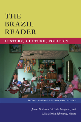 The Brazil Reader: History, Culture, Politics by 