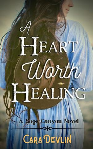 A Heart Worth Healing by Cara Devlin