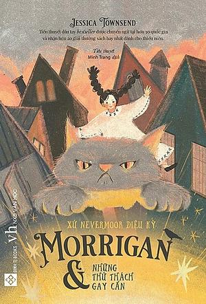 Xứ Nevermoor Diệu Kỳ: Morrigan Và Những Thử Thách Gay Cấn by Jessica Townsend