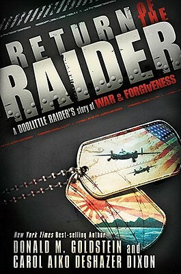 Return of the Raider: A Doolittle Raider's Story of War & Forgiveness by Donald M. Goldstein, Carol Aiko Deshazer Dixion
