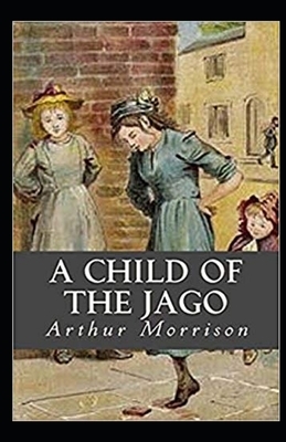 A Child of the Jago Illustrated by Arthur Morrison