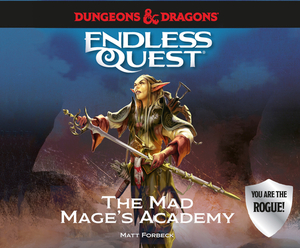 Dungeons & Dragons: The Mad Mage's Academy: An Endless Quest Book by Matt Forbeck
