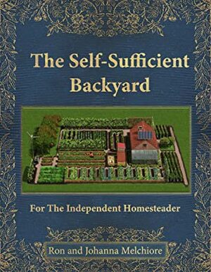 The Self-Sufficient Backyard by Johanna Melchiore, Ron Melchiore