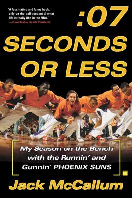Seven Seconds or Less: My Season on the Bench with the Runnin' and Gunnin' Phoenix Suns by Jack McCallum