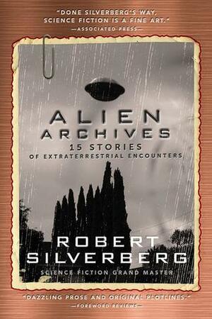 Alien Archives: Eighteen Stories of Extraterrestrial Encounters by Robert Silverberg