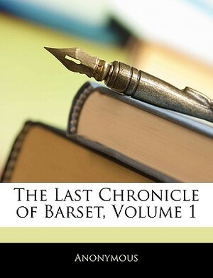 The Last Chronicle of Barset, Volume 1 by 