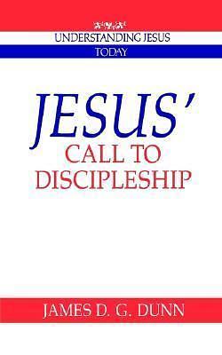 Jesus' Call to Discipleship by James D.G. Dunn, James D.G. Dunn