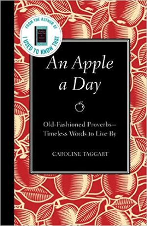 An Apple a Day: Old-Fashioned Proverbs: Timeless Words to Live by by Caroline Taggart