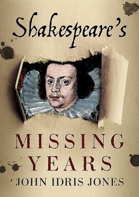 Shakespeare's Missing Years by John Jones