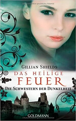 Das Heilige Feuer Die Schwestern Der Dunkelheit by Gillian Shields, Susanne Gerold