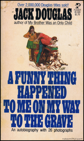 A Funny Thing Happened to Me on My Way to the Grave by Jack Douglas