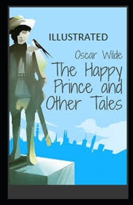 The Happy Prince and Other Tales Illustrated by Oscar Wilde