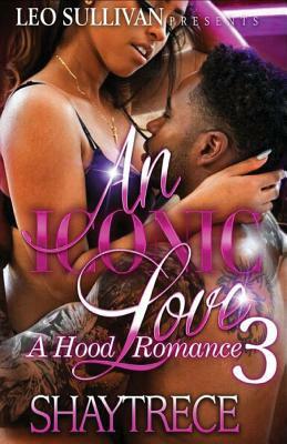 An Iconic Love 3: A Hood Romance by Shaytrece