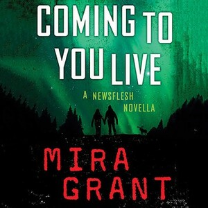 Coming to You Live by Mira Grant