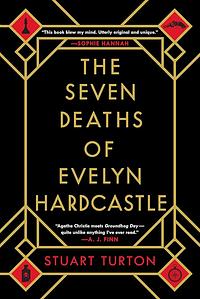 The Seven Deaths of Evelyn Hardcastle: A Novel by Stuart Turton