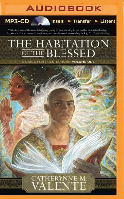 The Habitation of the Blessed by Catherynne M. Valente