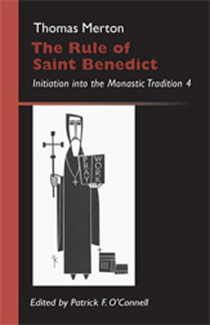 The Rule Of Saint Benedict: Initiation into the Monastic Tradition by Thomas Merton, Patrick F. O'Connell